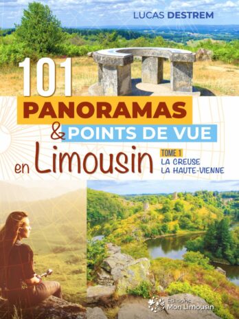 101 panoramas et points de vue en Limousin : la Creuse et la Haute-Vienne