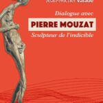 Dialogue avec Pierre Mouzat, sculpteur de l’indicible