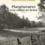 Planchetorte Une vallée en Brive